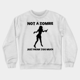 Not A Zombie Just Drink Too Much Funny Drinker Gift Crewneck Sweatshirt